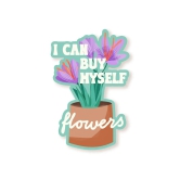 I Can Buy Myself Flowers Sticker