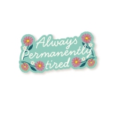 Always Permanently Tired Sticker