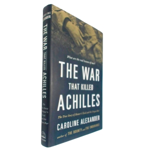 The War That Killed Achilles: The True Story of Homer''s Iliad and the Trojan War