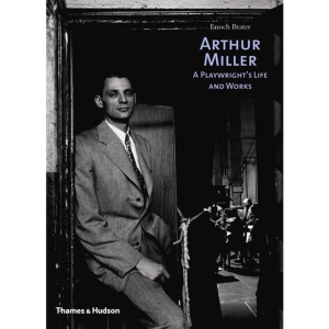 Arthur Miller : A Playwright''s Life and Works