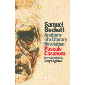 Samuel Beckett - Anatomy of a Literary Revolution