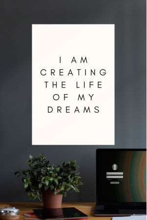 iam-creating-the-life-of-my-dreams-quotes-motivational-poster-a4