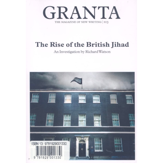 Granta 103: The Rise of the British Jihad