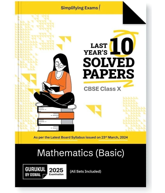 Gurukul By Oswal Last Years 10 Solved Papers for CBSE Class 10 Exam 2025 - Yearwise Board Solutions of Mathematics(Basic), Latest Syllabus Pattern