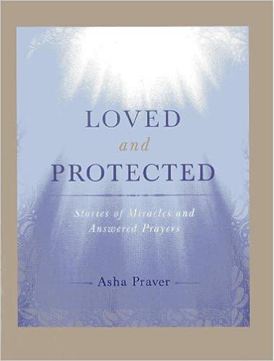 Love and Protected: Stories of Miracles and Answered Prayers [Paperback] Praver, Asha